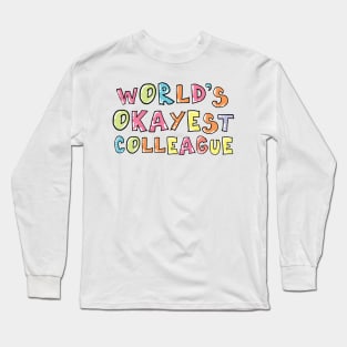 World's Okayest Colleague Gift Idea Long Sleeve T-Shirt